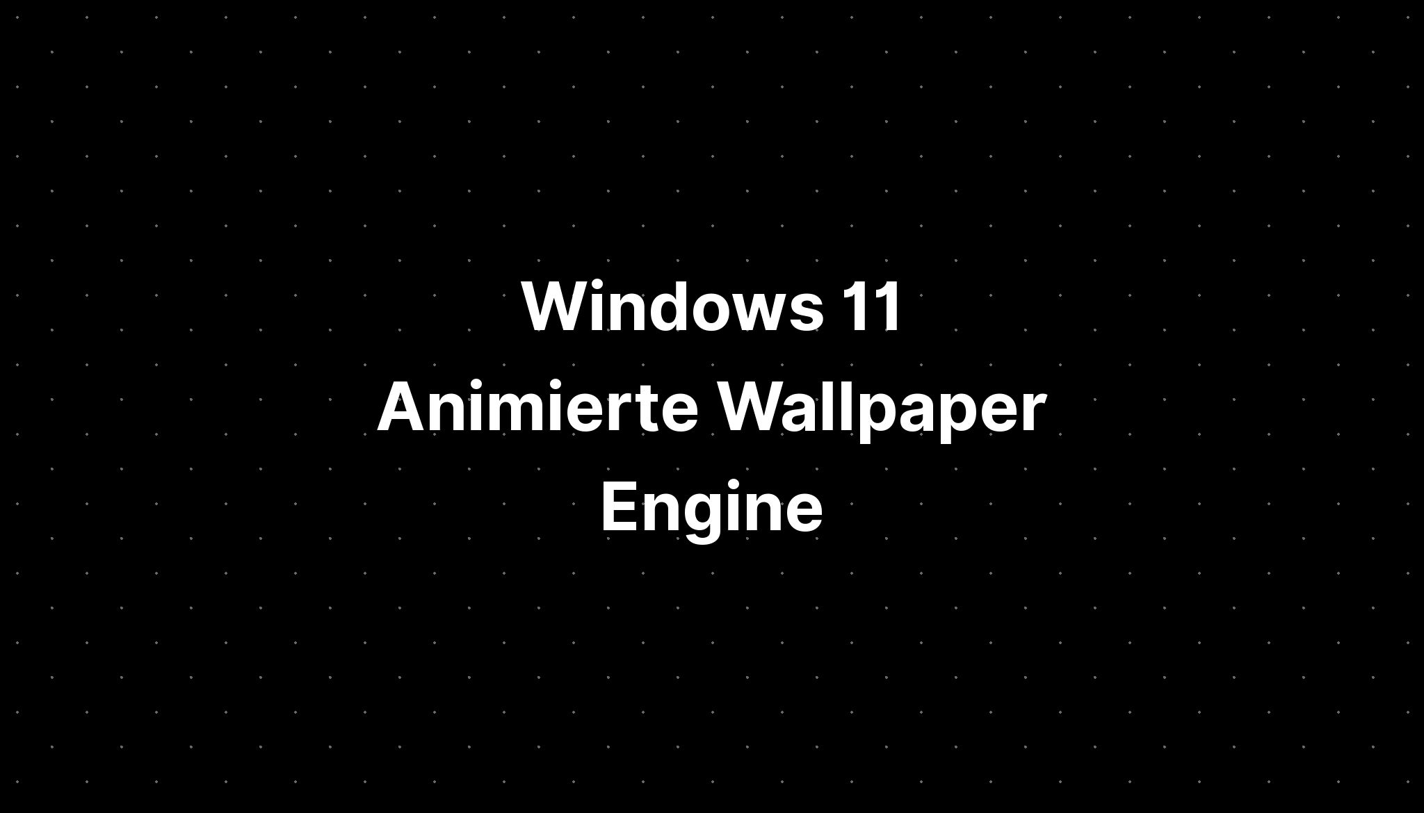 Windows 11 Animierte Wallpaper Engine - IMAGESEE